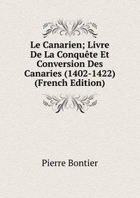 Le Canarien; Livre De La Conquete Et Conversion Des Canaries (1402-1422) (French Edition)