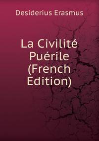 La Civilite Puerile (French Edition)