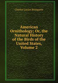 American Ornithology; Or, the Natural History of the Birds of the United States, Volume 2