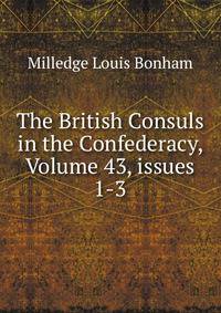 The British Consuls in the Confederacy, Volume 43, issues 1-3