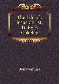 The Life of . Jesus Christ, Tr. By F. Oakeley.