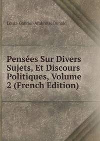 Pensees Sur Divers Sujets, Et Discours Politiques, Volume 2 (French Edition)