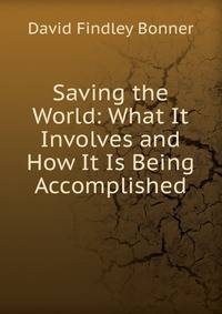 Saving the World: What It Involves and How It Is Being Accomplished