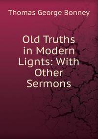 Old Truths in Modern Lignts: With Other Sermons