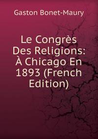 Le Congres Des Religions: A Chicago En 1893 (French Edition)