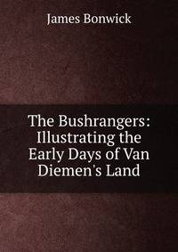 The Bushrangers: Illustrating the Early Days of Van Diemen's Land
