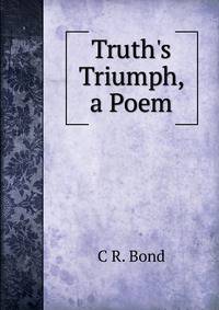 Truth's Triumph, a Poem