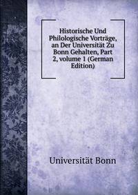 Historische Und Philologische Vortr?ge, an Der Universit?t Zu Bonn Gehalten, Part 2, volume 1 (German Edition)