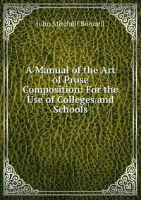 A Manual of the Art of Prose Composition: For the Use of Colleges and Schools