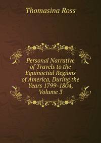 Personal Narrative of Travels to the Equinoctial Regions of America, During the Years 1799-1804, Volume 3