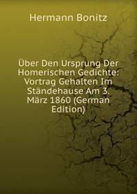 Uber Den Ursprung Der Homerischen Gedichte: Vortrag Gehalten Im Standehause Am 3. Marz 1860 (German Edition)