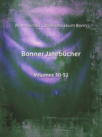 Bonner Jahrbcher. Volumes 50-52