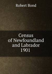 Census of Newfoundland and Labrador 1901 .