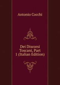 Dei Discorsi Toscani, Part 1 (Italian Edition)