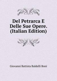 Del Petrarca E Delle Sue Opere. (Italian Edition)