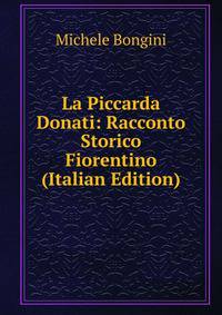La Piccarda Donati: Racconto Storico Fiorentino (Italian Edition)