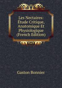 Les Nectaires: Etude Critique, Anatomique Et Physiologique (French Edition)