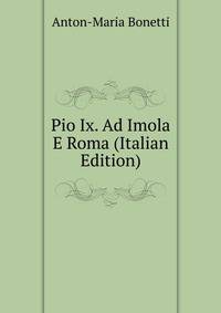 Pio Ix. Ad Imola E Roma (Italian Edition)