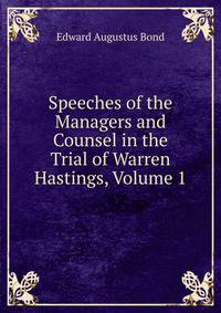 Speeches of the Managers and Counsel in the Trial of Warren Hastings, Volume 1