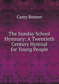The Sunday School Hymnary: A Twentieth Century Hymnal for Young People