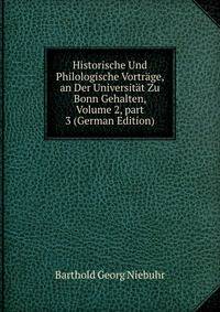 Historische Und Philologische Vortr?ge, an Der Universit?t Zu Bonn Gehalten, Volume 2, part 3 (German Edition)