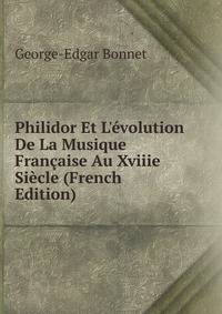 Philidor Et L'?volution De La Musique Fran?aise Au Xviiie Si?cle (French Edition)