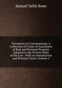 Precedents in Conveyancing: A Collection of Forms of Assurances of Real and Personal Property Adapted to the Present State of the Law : With an Introduction and Practical Notes, Volume 2