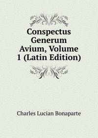 Conspectus Generum Avium, Volume 1 (Latin Edition)