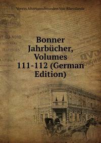 Bonner Jahrbucher, Volumes 111-112 (German Edition)
