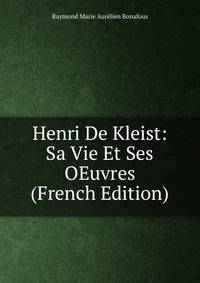 Henri De Kleist: Sa Vie Et Ses OEuvres (French Edition)