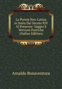 La Poesia Neo-Latina in Italia Dal Secolo XIV Al Presente: Saggio E Versioni Poetiche (Italian Edition)