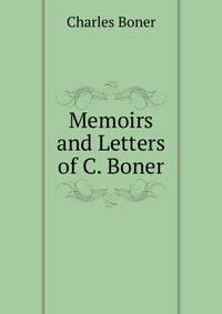 Memoirs and Letters of C. Boner