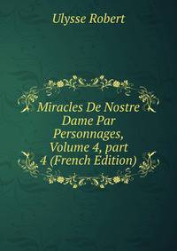 Miracles De Nostre Dame Par Personnages, Volume 4, part 4 (French Edition)