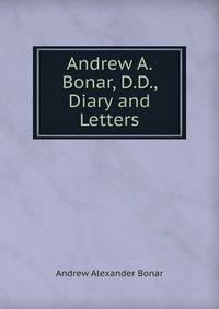 Andrew A. Bonar, D.D., Diary and Letters
