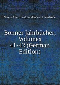 Bonner Jahrbucher, Volumes 41-42 (German Edition)