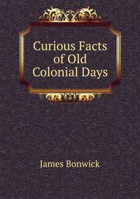 Curious Facts of Old Colonial Days