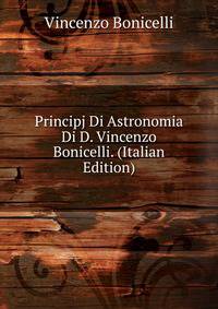 Principj Di Astronomia Di D. Vincenzo Bonicelli. (Italian Edition)