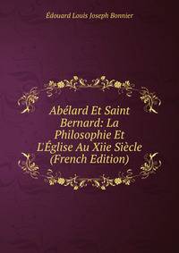 Ab?lard Et Saint Bernard: La Philosophie Et L'?glise Au Xiie Si?cle (French Edition)