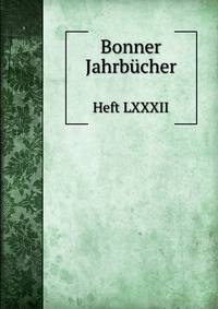 Bonner Jahrbcher. Heft LXXXII