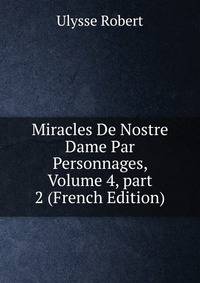 Miracles De Nostre Dame Par Personnages, Volume 4, part 2 (French Edition)