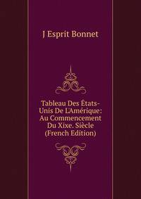 Tableau Des ?tats-Unis De L'Am?rique: Au Commencement Du Xixe. Si?cle (French Edition)