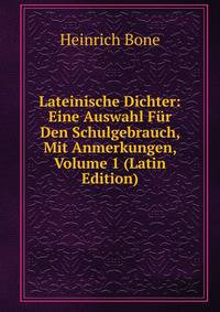 Lateinische Dichter: Eine Auswahl Fur Den Schulgebrauch, Mit Anmerkungen, Volume 1 (Latin Edition)