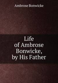 Life of Ambrose Bonwicke, by His Father
