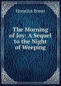 The Morning of Joy: A Sequel to the Night of Weeping