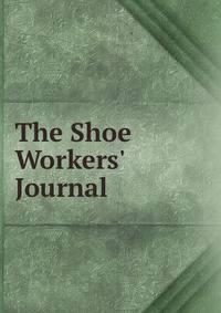 The Shoe Workers' Journal