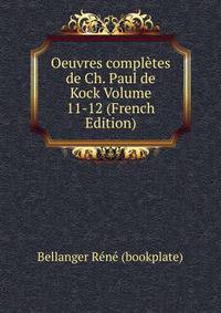 Oeuvres completes de Ch. Paul de Kock Volume 11-12 (French Edition)