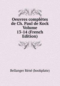 Oeuvres completes de Ch. Paul de Kock Volume 13-14 (French Edition)