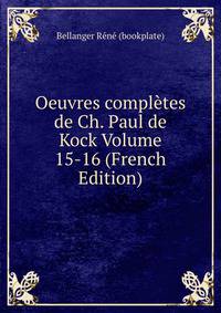 Oeuvres completes de Ch. Paul de Kock Volume 15-16 (French Edition)