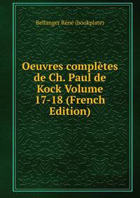 Oeuvres completes de Ch. Paul de Kock Volume 17-18 (French Edition)