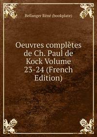 Oeuvres completes de Ch. Paul de Kock Volume 23-24 (French Edition)